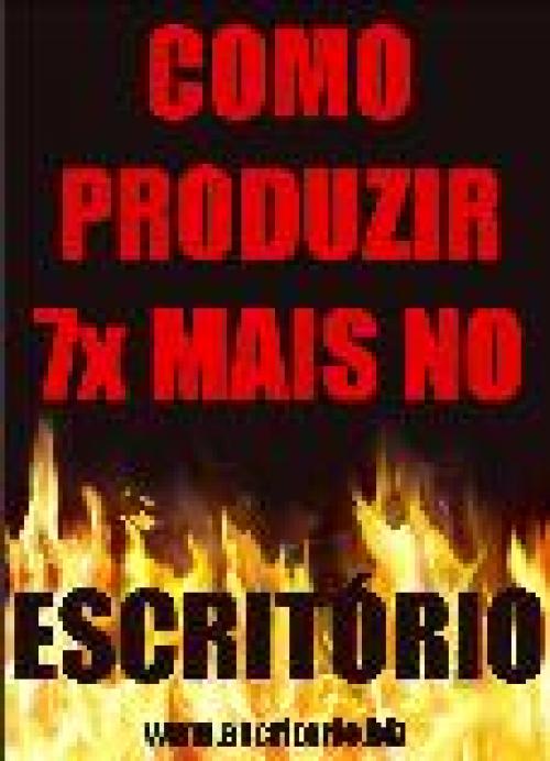 Como Produzir 7x Mais no Escrit&oacute;rio